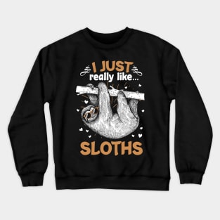 I Just Really Like Sloths Funny Animal Lover Lazy Sloth Gift Crewneck Sweatshirt